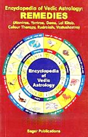 Encyclopedia of Vedic Astrology: Remedies; Mantras, Yantras, Gems, Lal Kitab, Colour Therapy, Rudraksh, Vastushastra