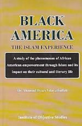 Black America: The Islam Experience; A Sstudy of The Penomenon of African American Empowerment Through Islam and its Impact on their Cultural and Literary Life 