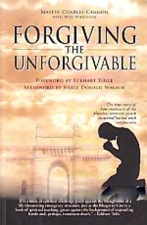 Forgiving the Unforgivable: The True Story of How Survivors of The Mumbai Terrorist Attack Answered Hatred with Compassion; The Power of Holistic Living