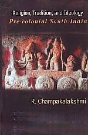 Religion, Tradition and Ideology: Pre-Colonial South India