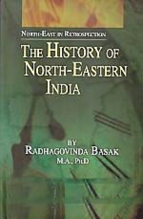 The History of North-Eastern India: Extending from The Foundation of The Gupta Empire to The Rise of The Pala Dynasty of Bengal, c. 320-760 A.D.