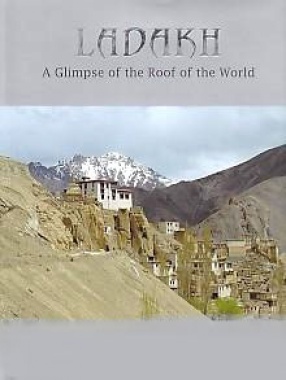 Ladakh: A Glimpse of The Roof of The World