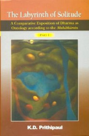 The Labyrinth of Solitude: A Comparative Exposition of Dharma as Ontology According to The Mahabharata (In 2 Volumes)