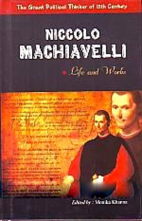 Niccolo Machiavelli: Life and Works; The Great Political Thinker of 15th Century