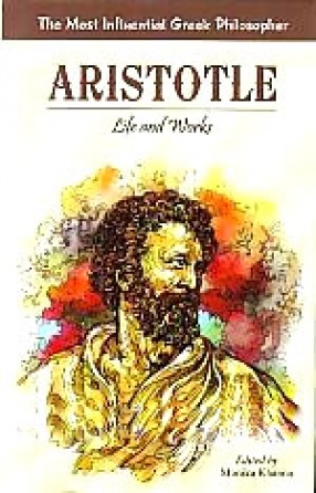 Aristotle: Life and Works; The Most Influential Greek Philosopher
