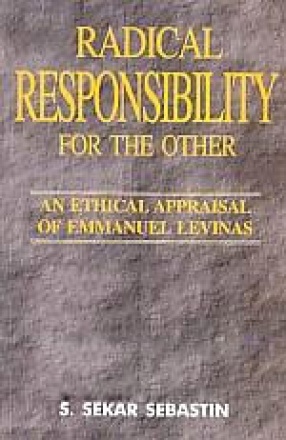 Radical Responsibility for the Other: An Ethical Appraisal of Emmanuel Levinas 
