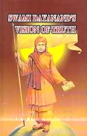 Swami Dayanand's Vision of Truth: Thematic Reflections of Satyarth Prakash