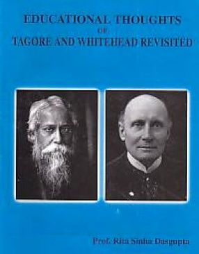 Educational Thoughts of Tagore and Whitehead Revisited