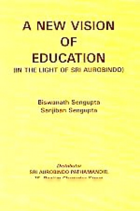 A New Vision of Education: In the Light of Sri Aurobindo
