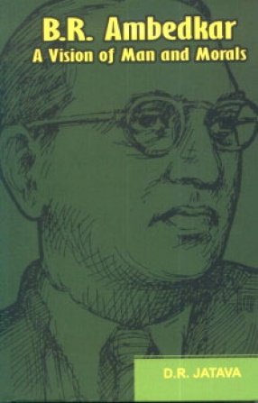 B.R. Ambedkar: A Vision of Man and Morals