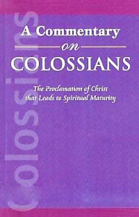 A Commentary on Colossians: The Proclamation of Christ that Leads to Spiritual Maturity