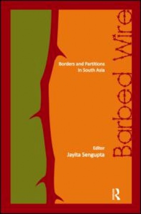 Barbed Wire: Borders and Partitions in South Asia