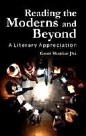 Reading the Moderns and Beyond: A Literary Appreciation