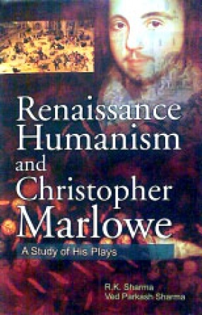 Renaissance Humanism and Christopher Marlowe: A Study of his Plays