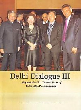 Delhi Dialogue III: Beyond the First Twenty Years of India-ASEAN Engagement