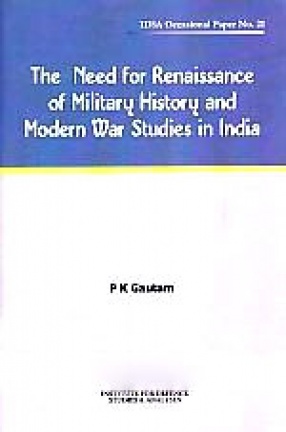 The Need for Renaissance of Military History and Modern War Studies in India