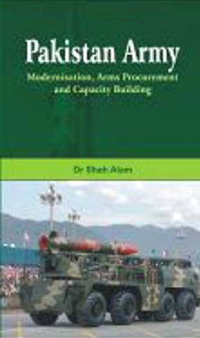 Pakistan Army: Modernisation Arms Procurement and Capacity Building