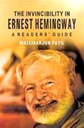 The Invincibility in Ernest Hemingway: A Readers Guide