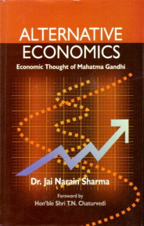 Alternative Economics: Economic Thought of Mahatma Gandhi