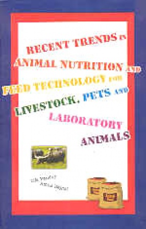 Recent Trends in Animal Nutrition and Feed Technology for Livestock, Pets, and Laboratory Animals