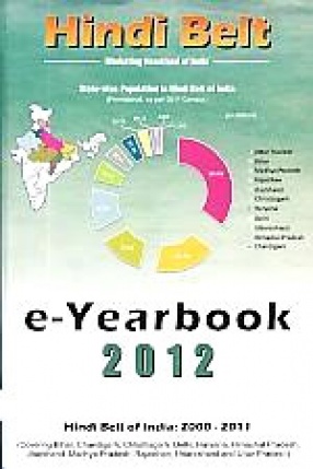 Hindi Belt, E-Yearbook, 2012: Socio-Economic Reference Digital Database of Hindi Belt of India, 2000-2011