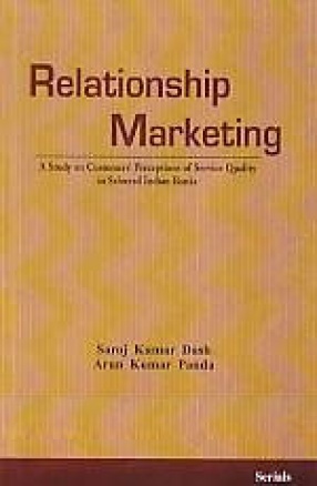 Relationship Marketing: A Study on Customers Perceptions of Service Quality in Selected Indian Banks