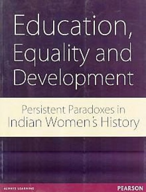 Education, Equality and Development: Persistent Paradoxes in Indian Women's History