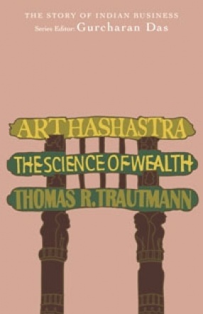 Arthashastra: The Science of Wealth; The Story of Indian Business