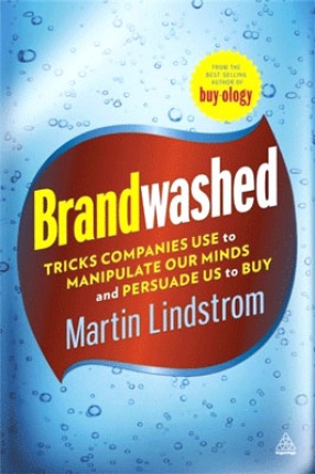 Brandwashed: Tricks Companies Use to Manipulate Our Minds and Persuade us to Buy