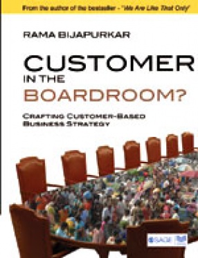 Customer in the Boardroom: Crafting Customer-Based Business Strategy