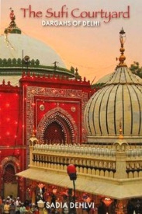 The Sufi Courtyard: Dargahs of Delhi