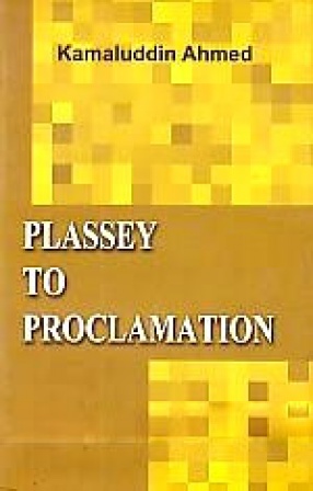 Plassey to Proclamation: A Study of Indian Muslim Resistance to British Colonial Expansion in India