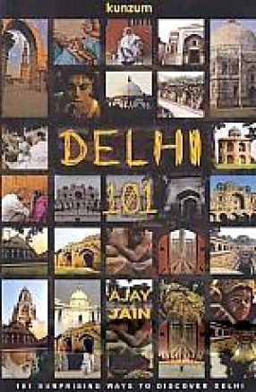 Delhi 101: 101 Surprising Ways to Discover Delhi