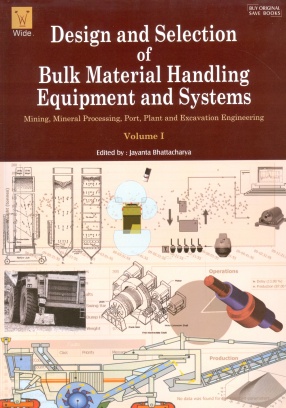 Design and Selection of Bulk Material Handling Equipment and Systems: Mining, Mineral Processing, Port, Plant and Excavation Engineering (In 2 Volumes)