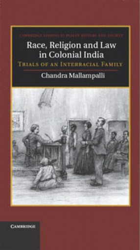 Race Religion and Law in Colonial India: Trials of an Interracial Family