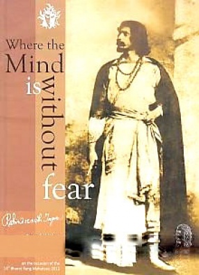 Where the Mind is Without Fear: Rabindranath Tagore: An Exhibition on Tagore and Theater, On The Occasion of the 14th Bharat Rang Mahotsav, 2012