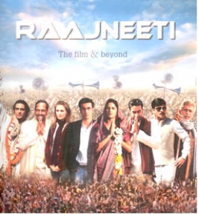 Raajneeti: The Film & Beyond