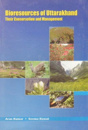 Bioresources of Uttarakhand: Their Conservation and Management