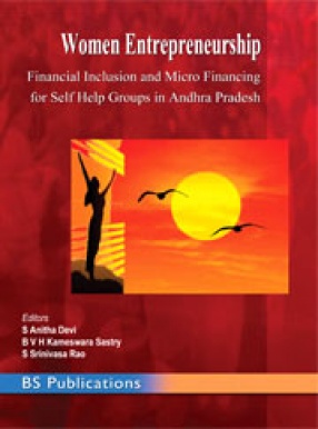 Women Entrepreneurship: Financial Inclusion and Micro Financing for Self Help Groups in Andhra Pradesh