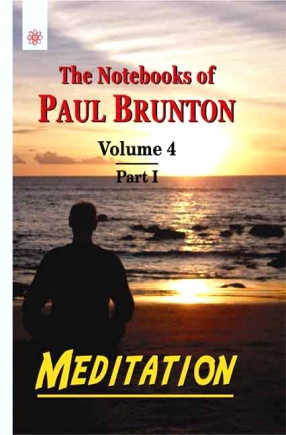 The Notebooks of Paul Brunton: Meditation, Volume 4,  Part 1