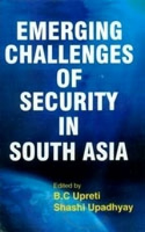 Emerging Challenges of Security in South Asia: Nature, Dimensions & Implications