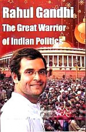 Rahul Gandhi: The Great Warrior of Indian Politics