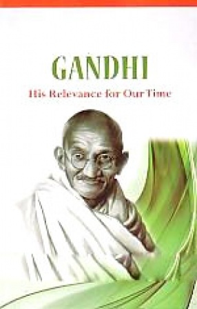 Gandhi, His Relevance for Our Times