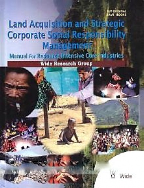 Land Acquisition and Strategic Corporate Social Responsibility Management: Manual For Resource Intensive Core Industries