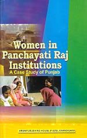 Women in Panchayati Raj Institutions: A Case Study of Punjab