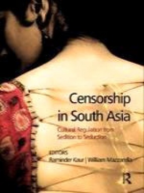 Censorship in South Asia: Cultural Regulation from Sedition to Seduction