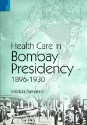 Health Care in Bombay Presidency 1896-1930