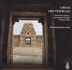 A Road Less Travelled: A Historian's Guide to Lesser Known Temples of Tamil Nadu