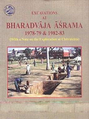 Excavations at Bharadvaja Asrama: With A Note on the Exploration at Chitrakuta