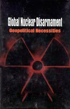 Global Nuclear Disarmament: Geopolitical Necessities